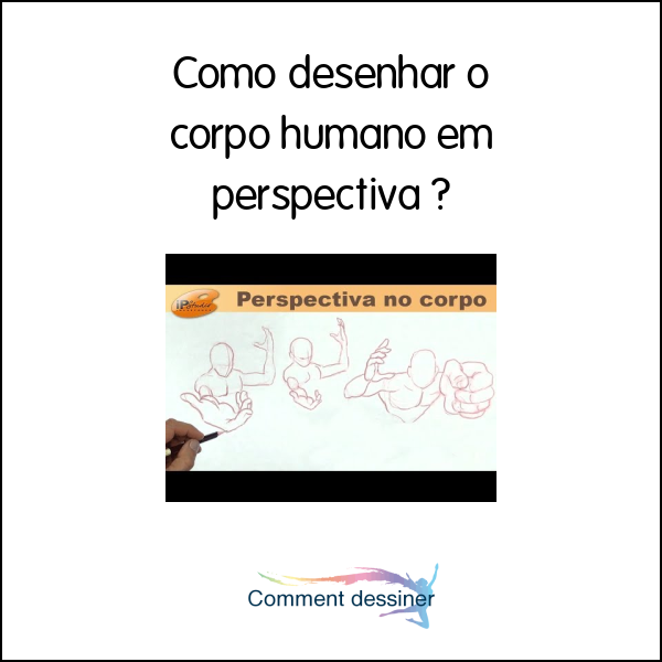 Como desenhar o corpo humano em perspectiva